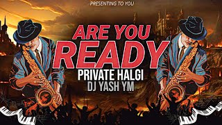 Are You Ready Halgi Remix Private Mix Dj Yash YM  New Halgi Dj Song [upl. by Goebel121]