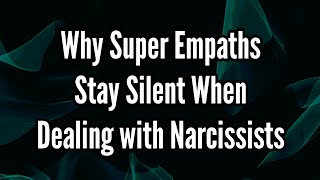 Why Super Empaths Stay Silent When Dealing with Narcissists [upl. by Kaden]