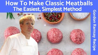 Gordon Ramsay Meatball Recipe A Classic Mixture of Beef and Pork [upl. by Batsheva]