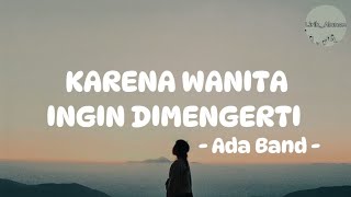 Ada Band  Karena Wanita Ingin Dimengerti Lirik [upl. by Andrade844]