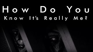 How do you Know Its Really Me Original CreepyPasta [upl. by Ahsiekrats243]