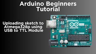 How to upload a sketch to Atmega328p using USB to TTL Module CP2102  23  Arduino Tutorial 5 [upl. by Retxed]