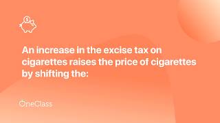 an increase in the excise tax on cigarettes raises the price of cigarettes by shifting the [upl. by Llebana946]