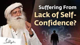 Suffering From Lack of SelfConfidence  Sadhguru [upl. by Lavella]