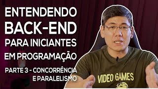 Concorrência e Paralelismo Parte 1  Entendendo BackEnd para Iniciantes Parte 3 [upl. by Teews344]