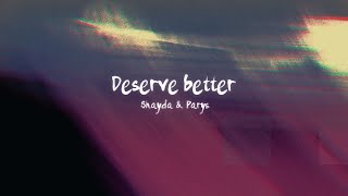 Deserve Better  Shayda ft Parys [upl. by Lamberto]