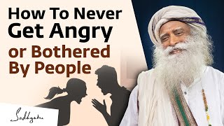 Sadhguru on How To Never Get Angry or Bothered By People [upl. by Sibyls]