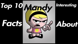 Top 10 Interesting Facts About Mandy The Grim Adventures Of Billy And Mandy [upl. by Alvera592]