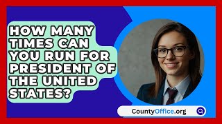 How Many Times Can You Run For President Of The United States  CountyOfficeorg [upl. by Hsepid]