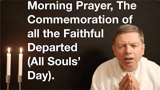 Morning Prayer The Commemoration of all the Faithful Departed All Souls’ Day [upl. by Rodenhouse350]