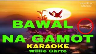 BAWAL NA GAMOT By Willie Garte KARAOKE Version 5D Surround Sounds [upl. by Inaniel]