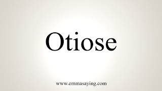 How To Pronounce Otiose [upl. by Orapma]