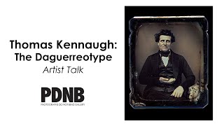 Thomas Kennaugh The Daguerreotype  Artist Talk at PDNB Gallery [upl. by Kelson823]