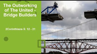 Sunday Service  The Outworking of The United  Bridge Builders  2Corinthians 51221 [upl. by Cornelie257]