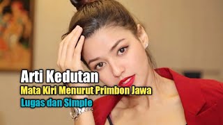 Arti Kedutan Mata Kiri Menurut Primbon Jawa Lugas dan Simple [upl. by Jaala]