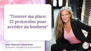 quotTrouver ma place 22 protocoles pour accéder au bonheurquot avec Natacha Calestrémé [upl. by Inalaehon]