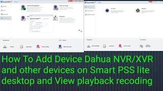 How To Add Device Dahua NVRXVR And Other device ON Smart PSS Lite desktop and View playback recodig [upl. by Norrahc]