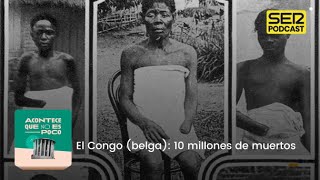 Acontece que no es poco  El Congo belga 10 millones de muertos [upl. by Atte]