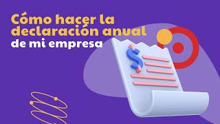 ¿Cómo hacer la declaración anual de mi empresa [upl. by Anwahs]