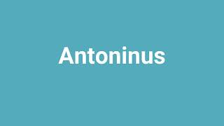 Antoninus Meaning and Pronunciation [upl. by Ttnerb]