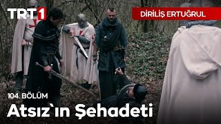 Diriliş Ertuğrul 104 Bölüm  Atsızın şehadeti [upl. by Low]