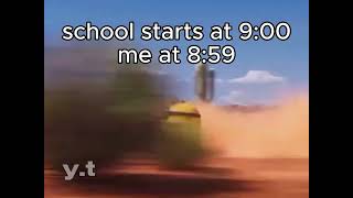 school starts at 900 me at 859 [upl. by Ybrik]