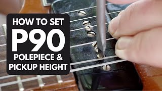 How To Set P90 Pickup and Polepiece Height [upl. by Eellehs]