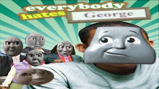 Everybody hates George [upl. by Trilbee]