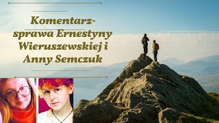 Komentarz sprawa Anny Semczuk i Ernestyny Wieruszewskiej [upl. by Yrtnahc]