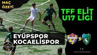 TFF ELİT U17 LİGİ BAŞLADI EYÜPSPOR  KOCAELİSPOR MAÇ ÖZETİ [upl. by Sears112]