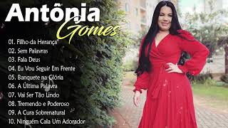 Antônia Gomes  As Melhores gospel mais tocadas fala deus sem palavras entrega pra deus há uma saída [upl. by Elleinad]