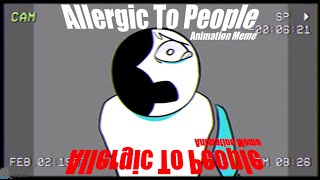 Allergic To People  FW  Animation Meme [upl. by Gnouv]