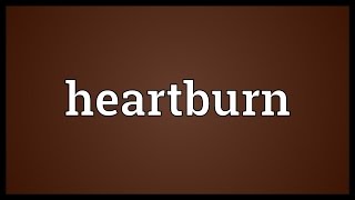 Heartburn Meaning [upl. by Ettenawtna]