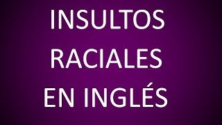 Insultos Raciales en Inglés 6 [upl. by Dreda]