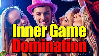 Inner Game Domination  How To Build An Irresistibly Charismatic Inner Game [upl. by Cody]