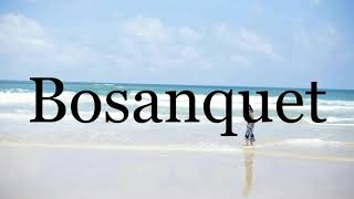 How To Pronounce Bosanquet🌈🌈🌈🌈🌈🌈Pronunciation Of Bosanquet [upl. by Azal533]