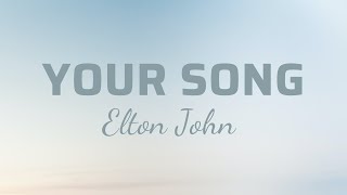 Elton John  Your Song Lyrics [upl. by Kurr213]