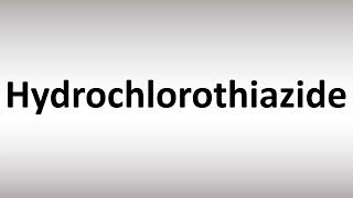 How to Pronounce Hydrochlorothiazide [upl. by Hashimoto]