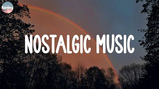 Nostalgic Music  Best songs in our memories  Songs that feel like nostalgia [upl. by Reffinej51]