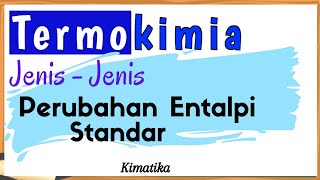 Termokimia 3  Jenis  Jenis Perubahan Entalpi Standar [upl. by Wendin]