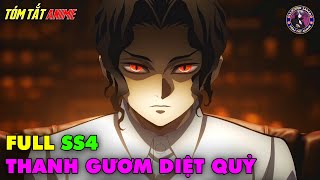 Full SS4  Thanh Gươm Diệt Quỷ  Kimetsu no Yaiba  Tóm Tắt Anime  Review Anime [upl. by Tybie]