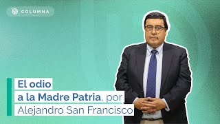 El odio a la Madre Patria  Por Alejandro San Francisco [upl. by Ahsetel466]