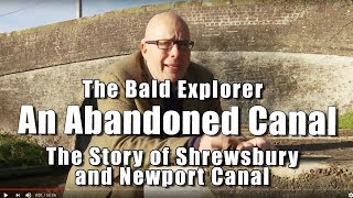 Bald Explorer An Abandoned Canal  The Shrewsbury and Newport Canal [upl. by Ainel151]