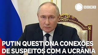 Putin questiona conexões de suspeitos de atentado com a Ucrânia [upl. by Romalda]