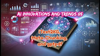 AI Innovations and Trends 05 iText2KG MetaChunking and gptpdf [upl. by Laughton268]