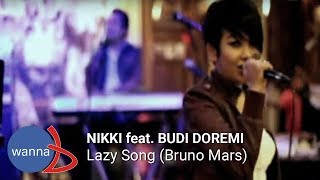 NIKKI feat Budi Doremi  Lazy Song Cover Bruno Mars  Wanna B Cafe [upl. by Biamonte]