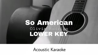 Olivia Rodrigo  So American LOWER KEY Acoustic Karaoke [upl. by Debarath]