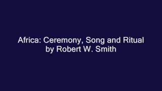 Africa Ceremony Song and Ritual by Robert W Smith [upl. by Hafeetal742]