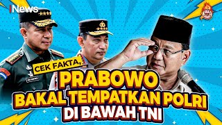 Prabowo Bakal Tempatkan Polri di Bawah TNI Cek Faktanya [upl. by Kred369]