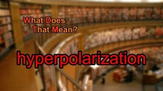 What does hyperpolarization mean [upl. by Droc733]